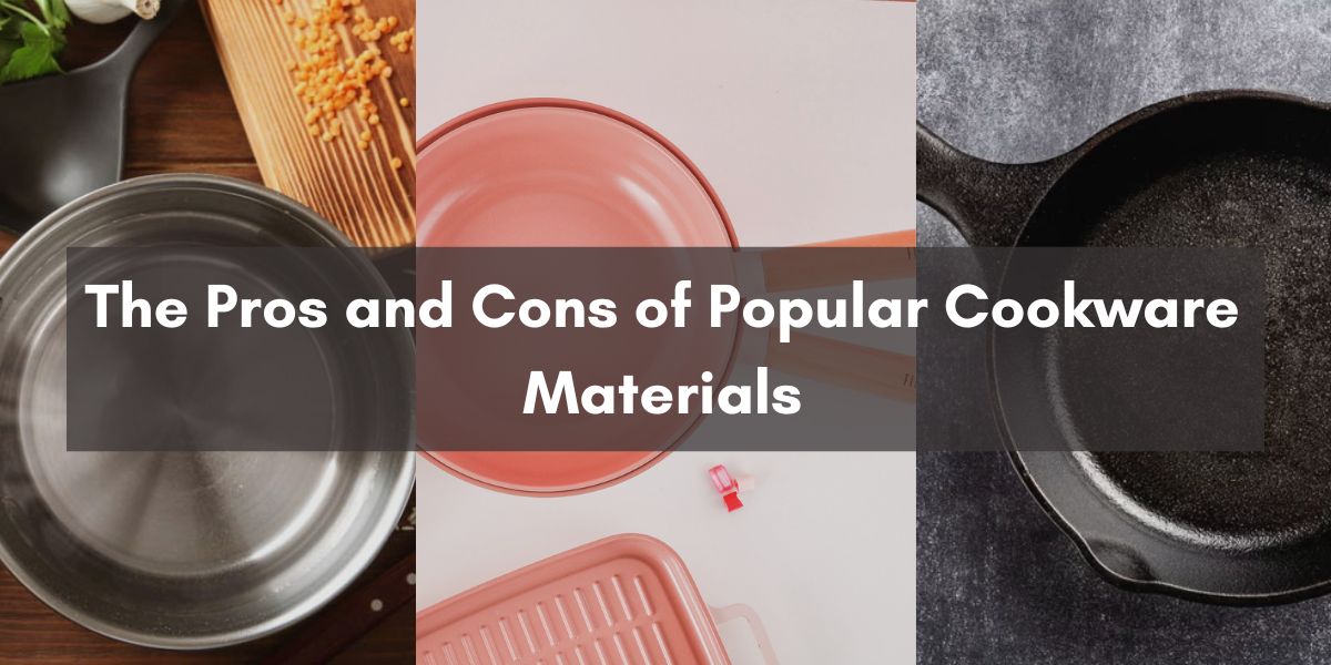 The Pros and Cons of Popular Cookware Materials: Which one for you ...